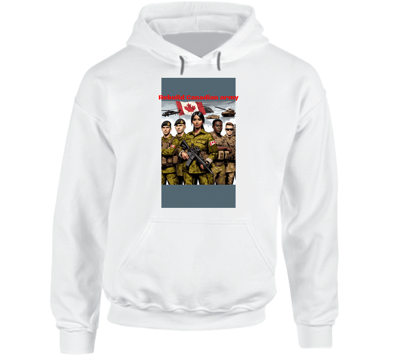 Rebuild Our Canadian Army Hoodie - www.Shopthatapp.com