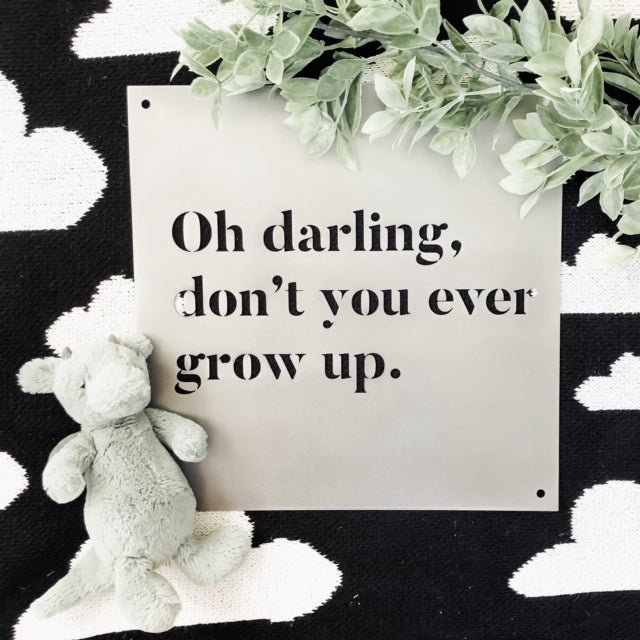 12" x 12" Oh Darling Don't You Ever Grow Up - www.Shopthatapp.com