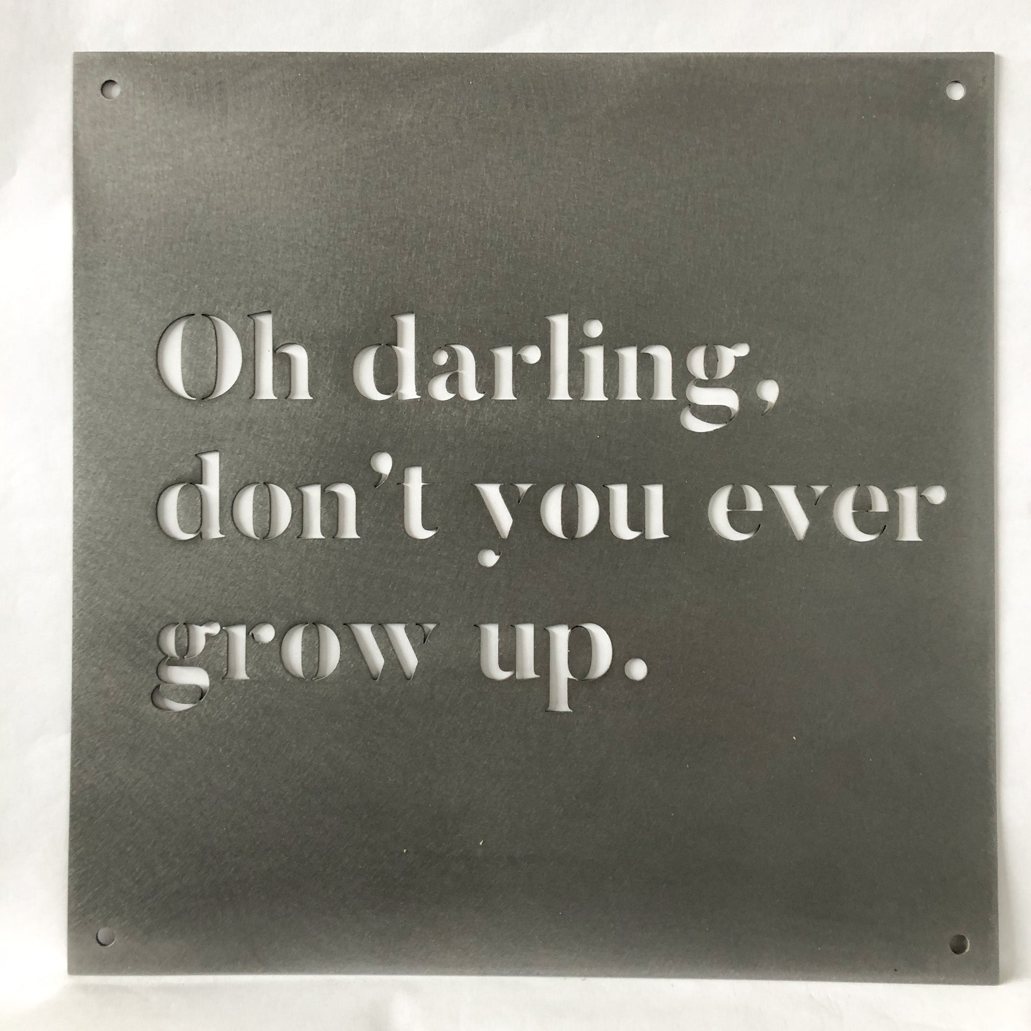 12" x 12" Oh Darling Don't You Ever Grow Up - www.Shopthatapp.com