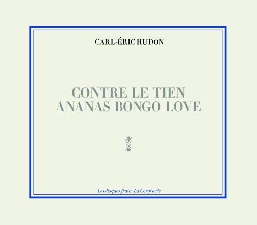 Carl-Eric Hudon / Contre Le Tien Ananas Bongo Love - CD (Used) - www.Shopthatapp.com