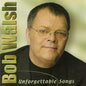 Bob Walsh / Unforgettable Songs - CD (Used) - www.Shopthatapp.com