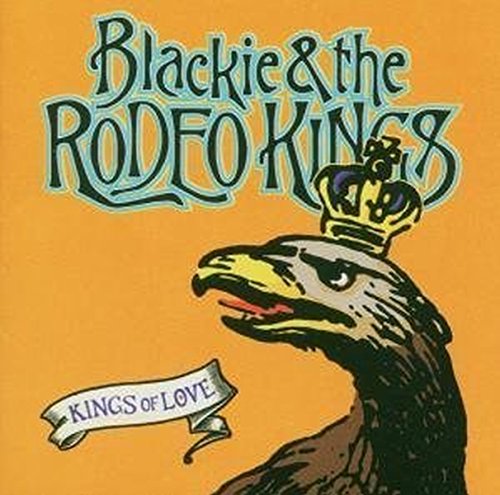 BLACKIE & THE RODEO - KINGS OF LOVE - www.Shopthatapp.com