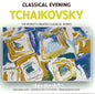 Classical Evening. Tchaikovsky. [Audio CD] Peter Ilyich Tchaikovsky [Audio CD]