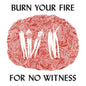 Burn Your Fire For No Witness - www.Shopthatapp.com